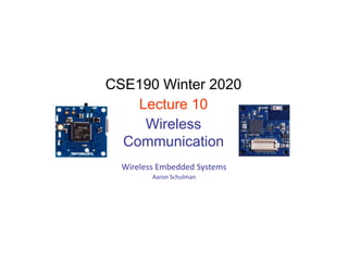 Wireless Embedded Systems
Aaron Schulman
CSE190 Winter 2020
Lecture 10
Wireless
Communication
 