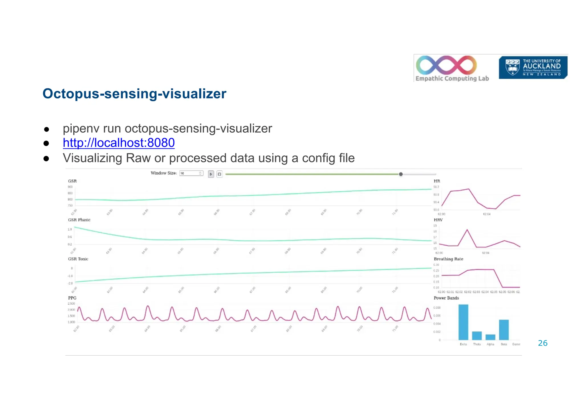 Octopus-sensing-visualizer
● pipenv run octopus-sensing-visualizer
● http://localhost:8080
● Visualizing Raw or processed data using a config file
26
 