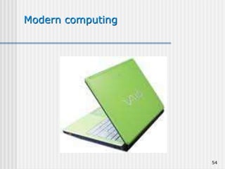 54
Modern computing
 