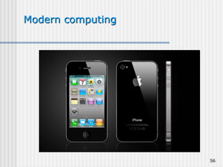 56
Modern computing
 
