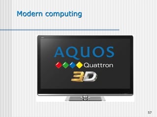 57
Modern computing
 