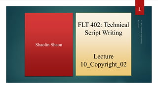 FLT 402: Technical
Script Writing
Lecture
10_Copyright_02
Shaolin Shaon
1
 