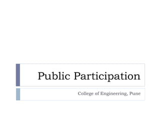 Public Participation
College of Engineering, Pune
 
