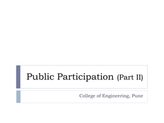 Public Participation (Part II)
College of Engineering, Pune
 