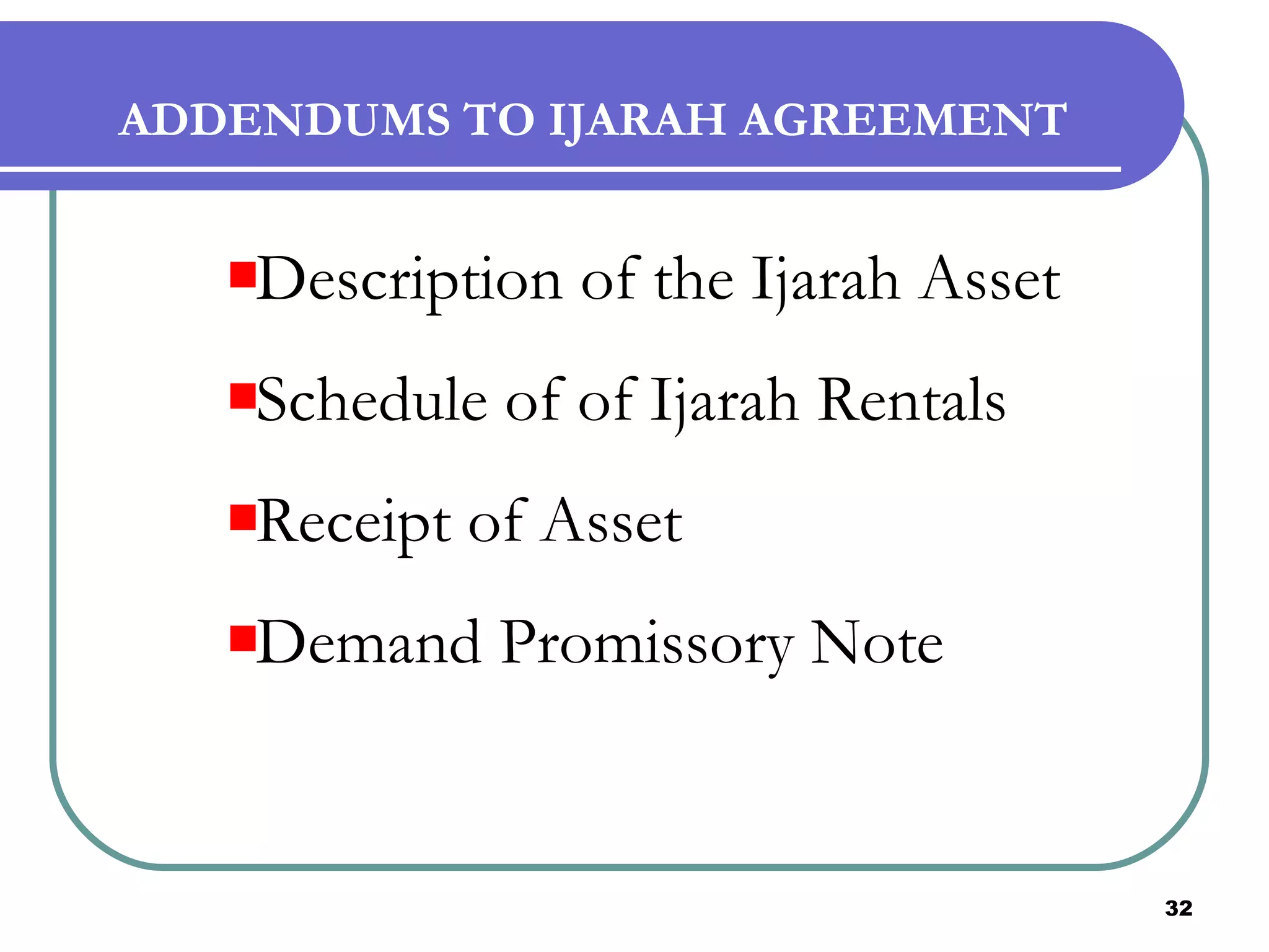 ADDENDUMS TO IJARAH AGREEMENT   Description of the Ijarah Asset  Schedule of of Ijarah Rentals Receipt of Asset Demand Promissory Note 