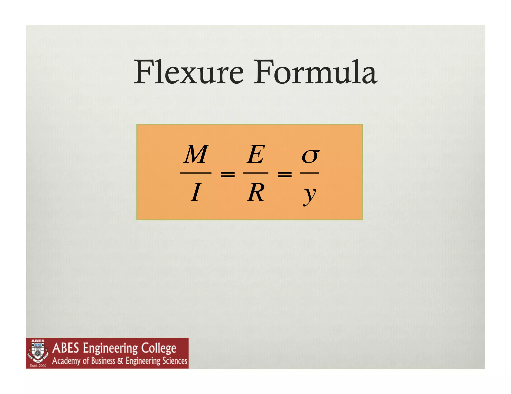 Flexure Formula

       M E σ
         = =
       I  R y



€
 