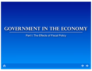 GOVernment in the economy
Part I: The Effects of Fiscal Policy
 