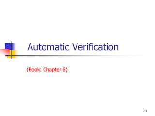 61
Automatic Verification
(Book: Chapter 6)
 