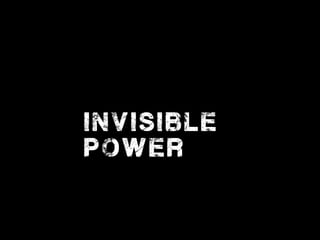 invisible
power
 