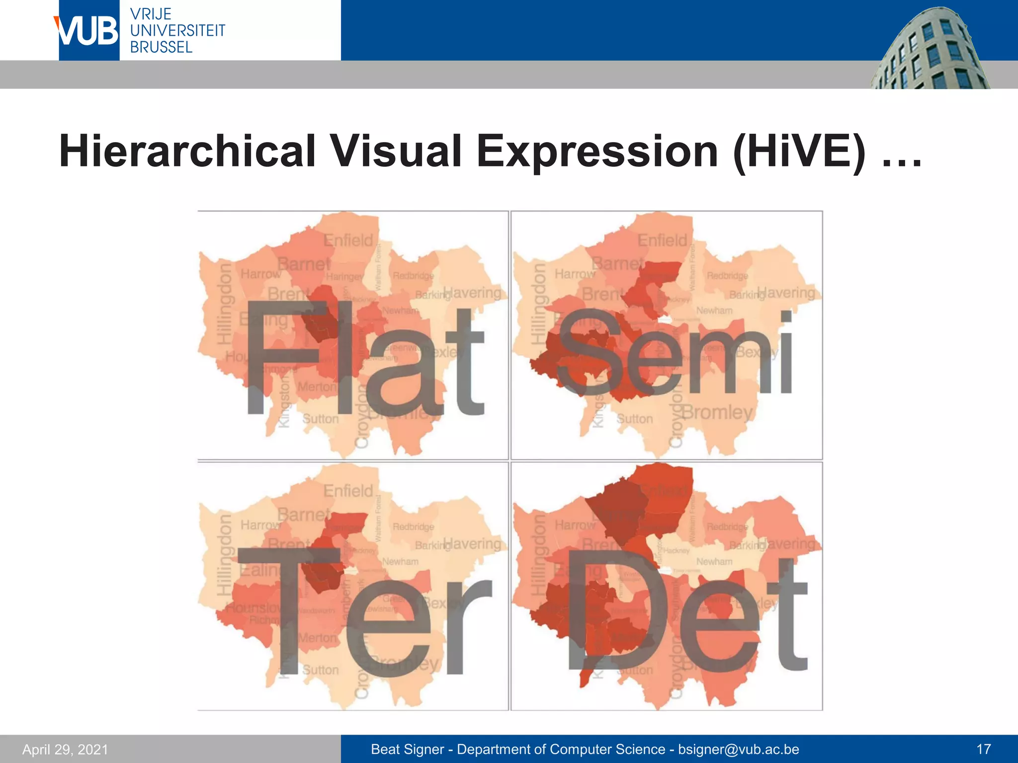 Beat Signer - Department of Computer Science - bsigner@vub.ac.be 17
April 29, 2021
Hierarchical Visual Expression (HiVE) …
 