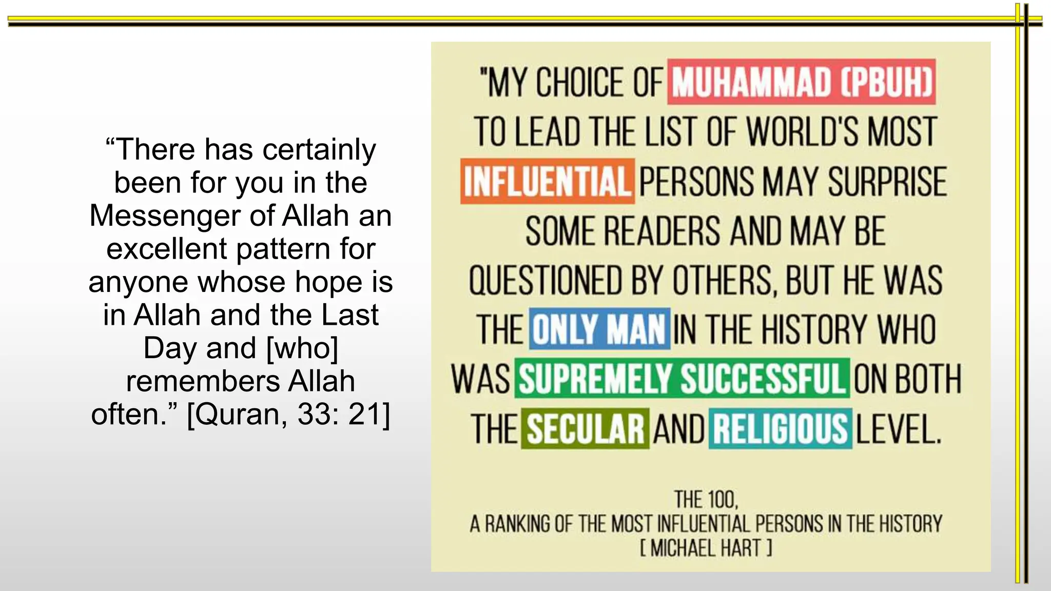 “There has certainly
been for you in the
Messenger of Allah an
excellent pattern for
anyone whose hope is
in Allah and the Last
Day and [who]
remembers Allah
often.” [Quran, 33: 21]
 