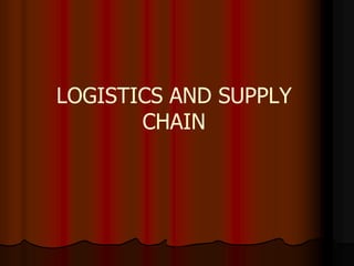 LOGISTICS AND SUPPLY
CHAIN
 