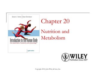 Copyright 2010, John Wiley & Sons, Inc.
Chapter 20
Nutrition and
Metabolism
 