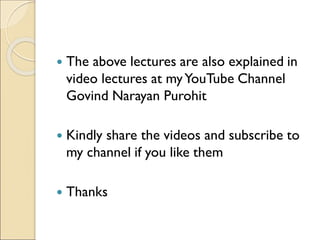  The above lectures are also explained in
video lectures at myYouTube Channel
Govind Narayan Purohit
 Kindly share the videos and subscribe to
my channel if you like them
 Thanks
 