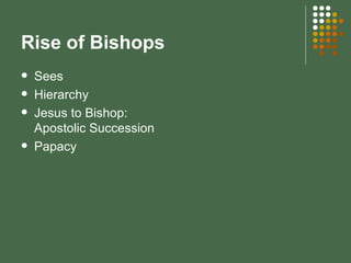 Rise of Bishops Sees Hierarchy Jesus to Bishop: Apostolic Succession Papacy 