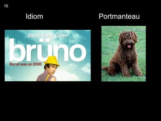 16

     Idiom   Portmanteau
 