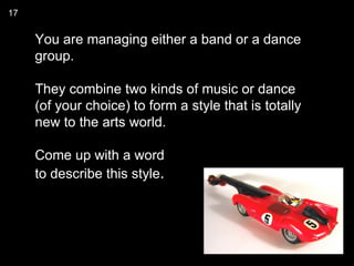 17


     You are managing either a band or a dance
     group.

     They combine two kinds of music or dance
     (of your choice) to form a style that is totally
     new to the arts world.

     Come up with a word
     to describe this style.
 