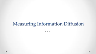 Measuring Information Diffusion
 