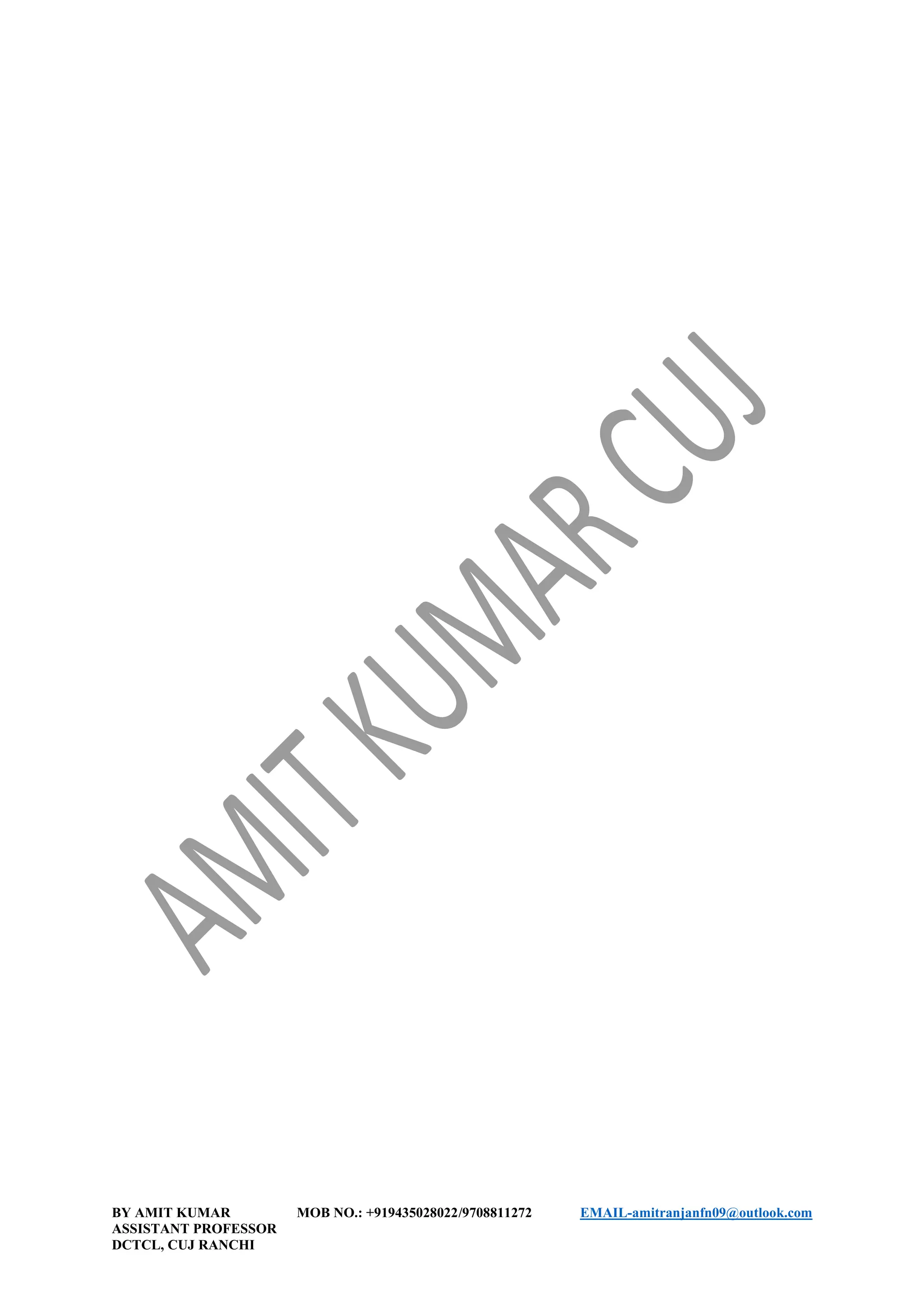 BY AMIT KUMAR MOB NO.: +919435028022/9708811272 EMAIL-amitranjanfn09@outlook.com
ASSISTANT PROFESSOR
DCTCL, CUJ RANCHI
 