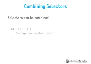 Combining Selectors

Selectors can be combined

 h1, h2, h3 {
    background-color: red;
 }
 