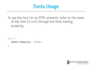 Fonts Usage

To use the font for an HTML element, refer to the name
  of the font (NAME) through the font-family
                                 font-
  property


div {
  font-family: NAME;
}
 