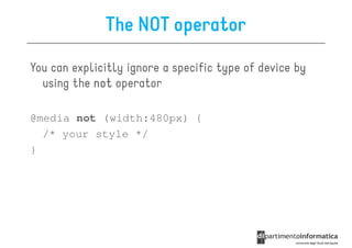 The NOT operator

You can explicitly ignore a specific type of device by
  using the not operator

@media not (width:480px) {
  /* your style */
}
 
