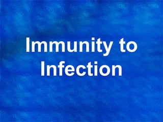 Immunity to
Infection

 