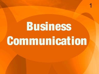 Business
Communication
1
 