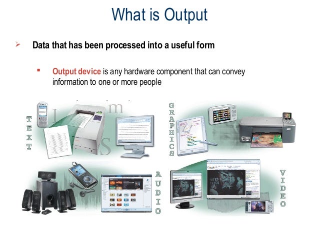 output devices of computer data that has been processed into a useful form