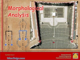 Zaqaziq University
Faculty of Engineering
Department of Architecture
Morphological
Analysis
 