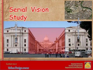 Zaqaziq University
Faculty of Engineering
Department of Architecture
Serial Vision
Study
 