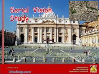 Zaqaziq University
Faculty of Engineering
Department of Architecture
Serial Vision
Study
 