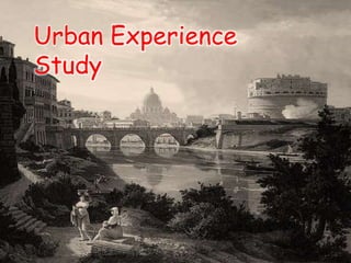 Urban Experience
Study
 
