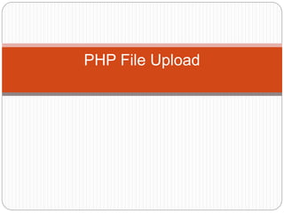 PHP File Upload
 