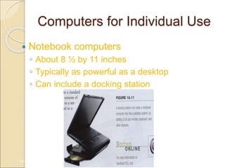 Computers for Individual Use
 Notebook computers
◦ About 8 ½ by 11 inches
◦ Typically as powerful as a desktop
◦ Can include a docking station
1A-14
 
