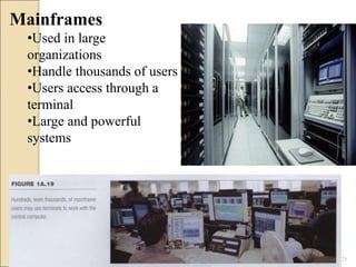 Mainframes
•Used in large
organizations
•Handle thousands of users
•Users access through a
terminal
•Large and powerful
systems
25
 