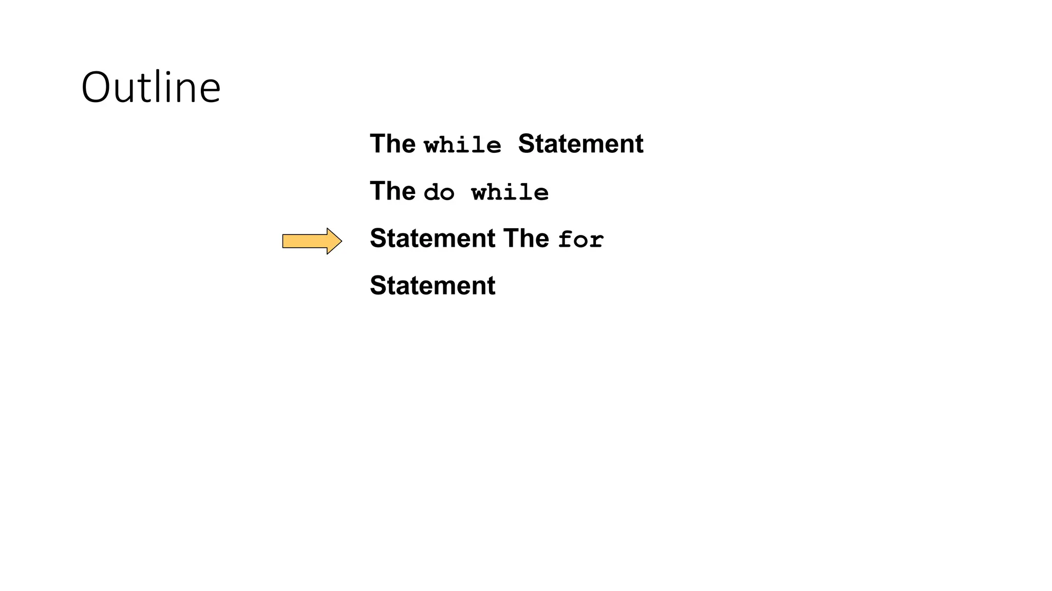 Outline
The while Statement
The do while
Statement The for
Statement
 