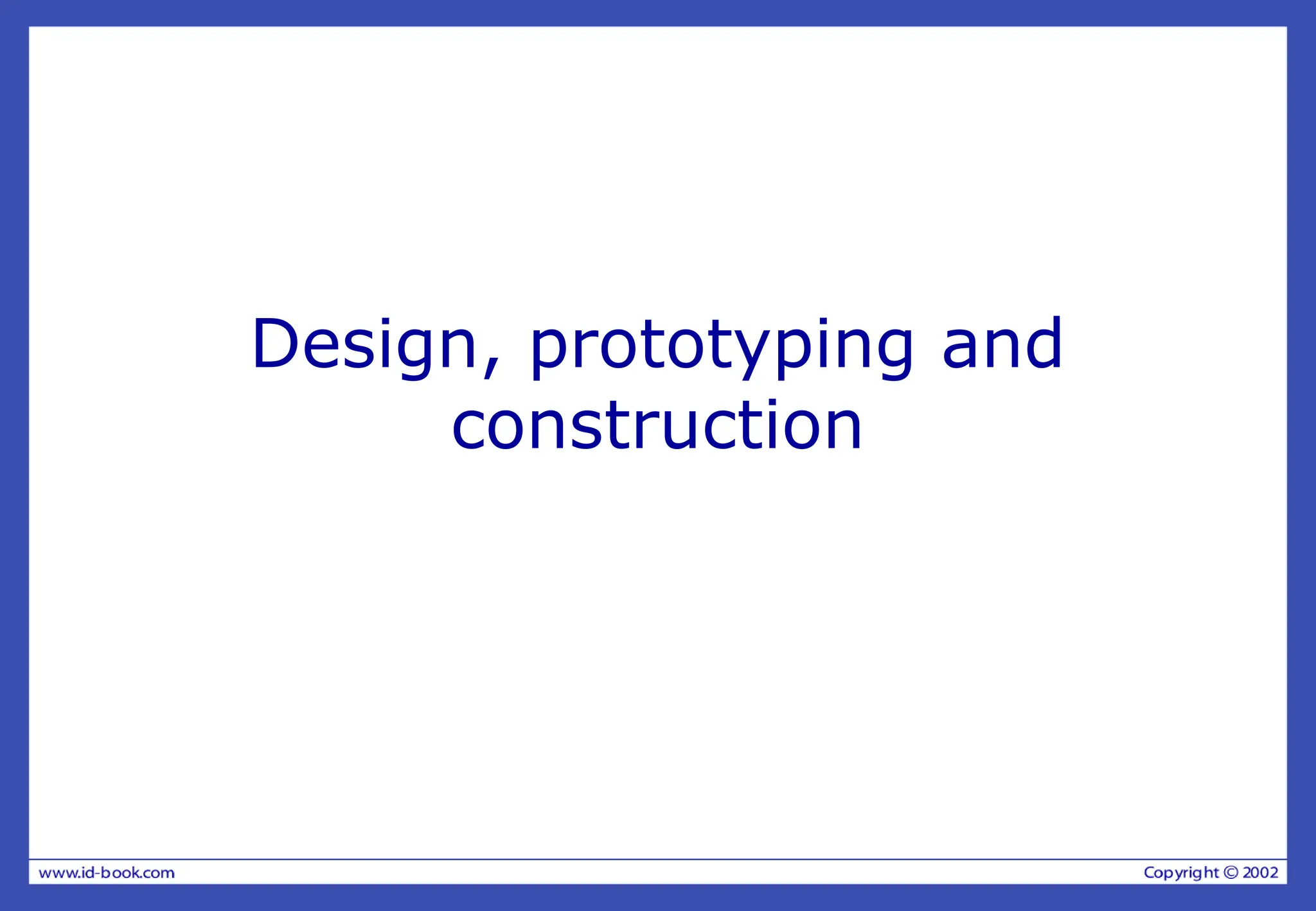 Design, prototyping and
construction
 