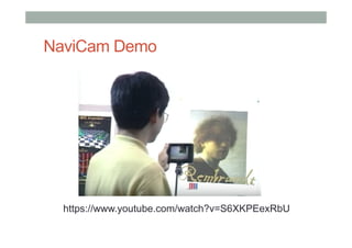 NaviCam Demo
https://www.youtube.com/watch?v=S6XKPEexRbU
 