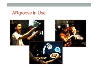 ARgroove in Use
 