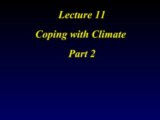 Lecture 11 Coping with Climate   Part 2 