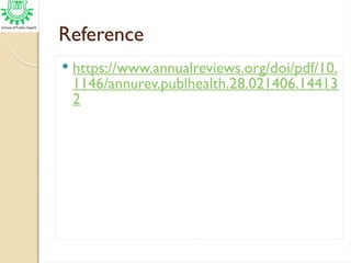 Reference
 https://www.annualreviews.org/doi/pdf/10.
1146/annurev.publhealth.28.021406.14413
2
 