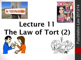 Lecture 11
The Law of Tort (2)
FoundationLaw2013/14
 