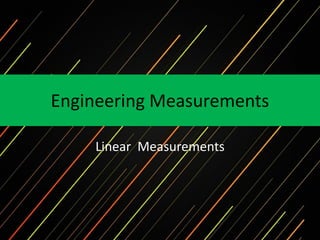 Engineering Measurements
Linear Measurements
 