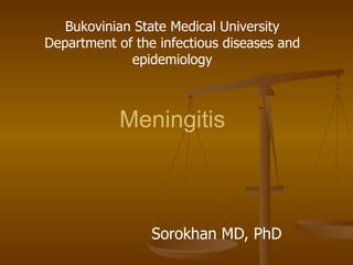 Meningitis   Sorokhan MD, PhD Bukovinian State Medical University Department of the infectious diseases and epidemiology 
