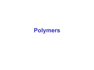 Polymers
 