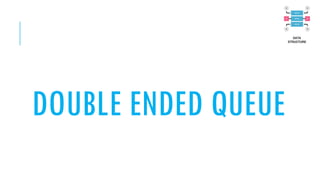DOUBLE ENDED QUEUE
 