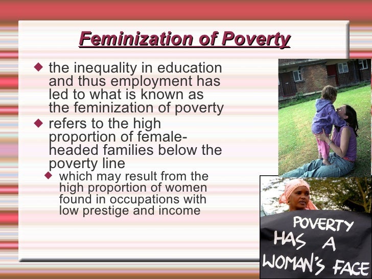 the feminization of poverty The feminization of poverty is a current phenomenon in which the gap between women and men in poverty is constantly widening. the feminization of poverty The feminization of poverty is a current phenomenon in which the gap between women and men in poverty is constantly widening.