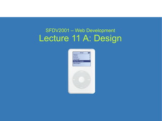 SFDV2001 – Web Development Lecture 11 A: Design 