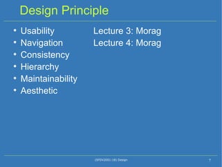 Design Principle Usability  Lecture 3: Morag Navigation  Lecture 4: Morag Consistency Hierarchy Maintainability Aesthetic (SFDV2001:18) Design 